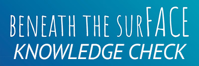 Beneath the Surface Knowledge Check