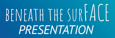 Beneath the Surface Presentation