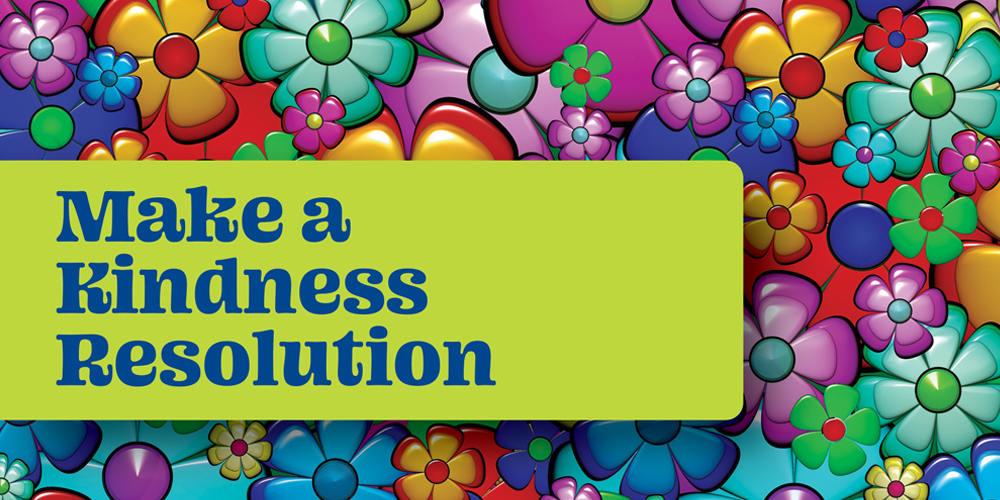 Make a Kindness Resolution on a background of flowers
