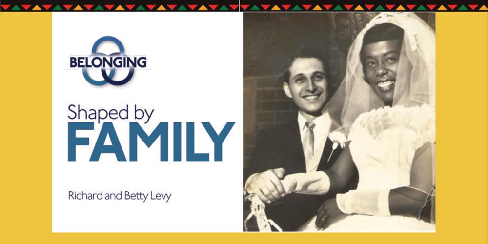 Shaped by Family: Betty and Richard Levi