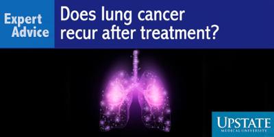 Expert Advice: Does lung cancer recur after treatment?