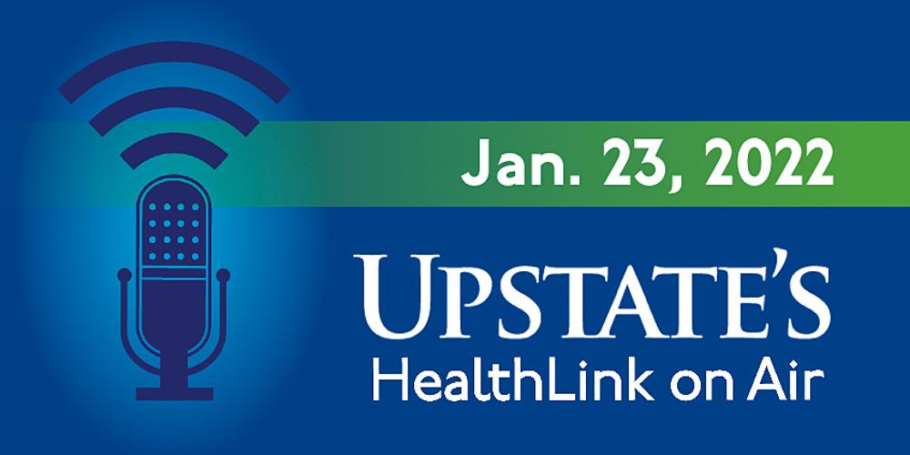 Upstate's HealthLink on Air radio show for Jan. 23, 2022
