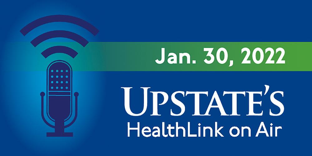 Upstate's "HealthLink on Air" radio show for Jan. 30, 2022