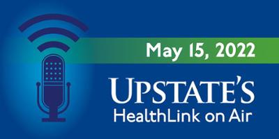 Examining job-related diseases; effects of marijuana edibles; showing compassion: Upstate's HealthLink on Air for Sunday, May 15, 2022