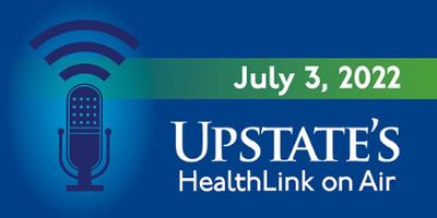 COVID shots for tots; summer burn hazards; online gambling addiction risks; aging parents and car keys: Upstate Medical University's HealthLink on Air for Sunday, July 3, 2022