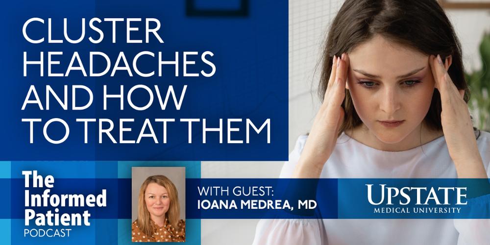 Upstate neurologist Ioana Medrea, MD, explains cluster headaches and ways to treat them.
