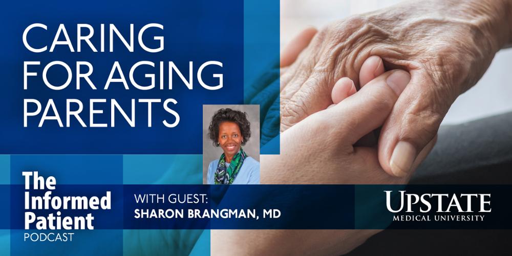 Caring for Aging Parents, with guest Sharon Brangman, MD, on "The Informed Patient" podcast