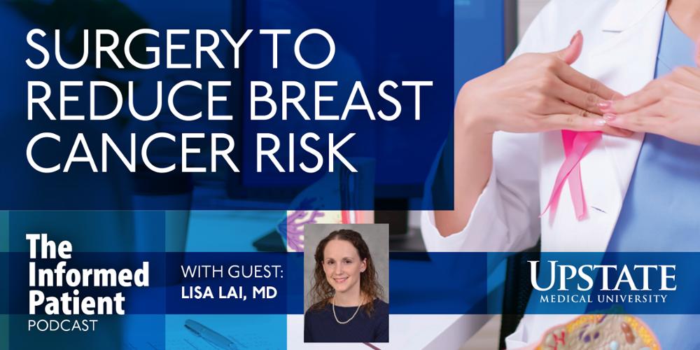 Surgery to Reduce Breast Cancer Risk, with guest Lisa Lai, MD, on "The Informed Patient" podcast