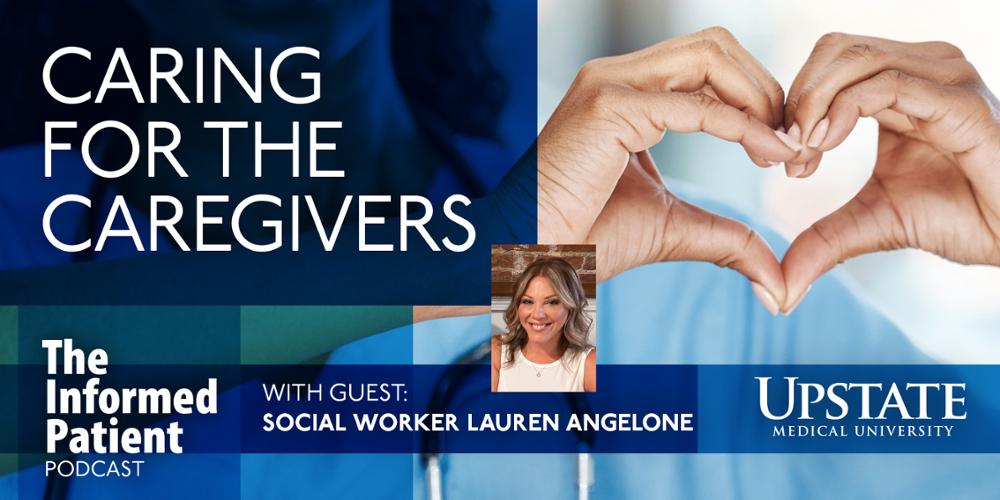 Caring for the Caregivers, with guest, social worker Lauren Angelone, on "The Informed Patient" podcast