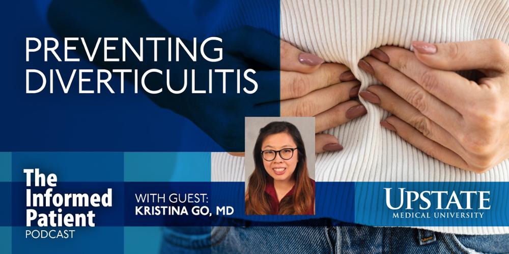 Preventing diverticulitis: Upstate's The Informed Patient podcast with guest Kristina Go, MD