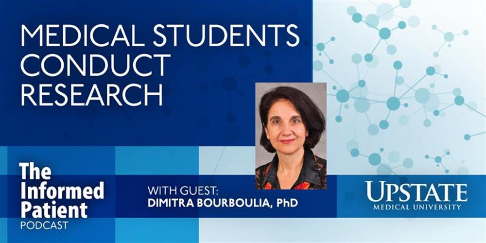 Medical students conduct research, with guest Dimitra Bourboulia, PhD, on Upstate's The Informed Patient podcast
