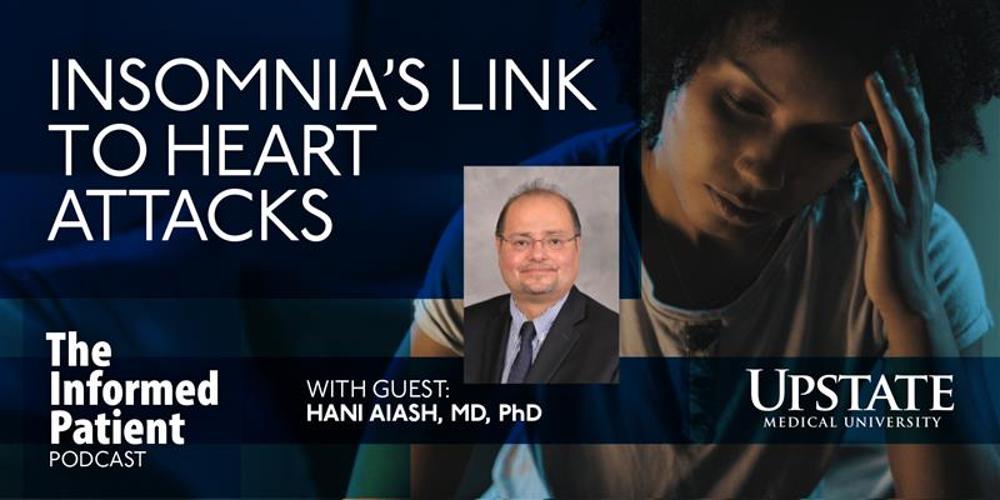 Insomnia's link to heart attacks, with guest Hani Aiash, MD, PhD, on Upstate's The Informed Patient podcast
