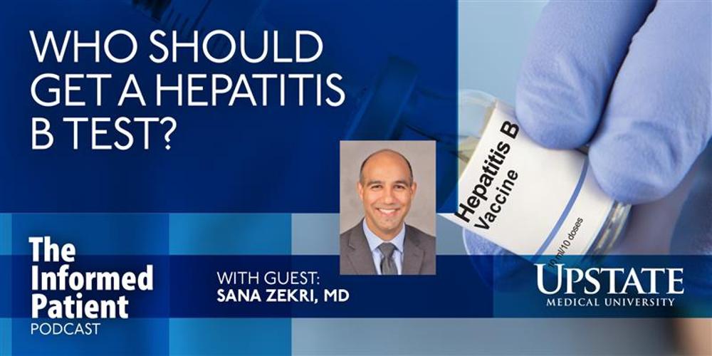Who should get a hepatitis B test? with guest Sana Zekri, on Upstate's The Informed Patient podcast