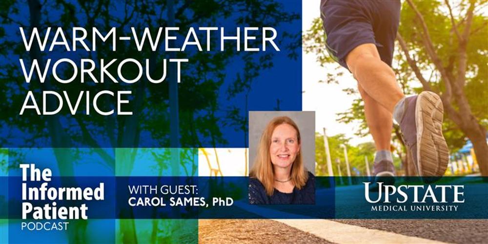 Warm-weather workout advice, with guest Carol Sames, PhD, on Upstate's The Informed Patient podcast