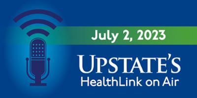 Explaining melanoma; how germy are ATMs? -- Upstate Medical University's HealthLink on Air for Sunday, July 2, 2023