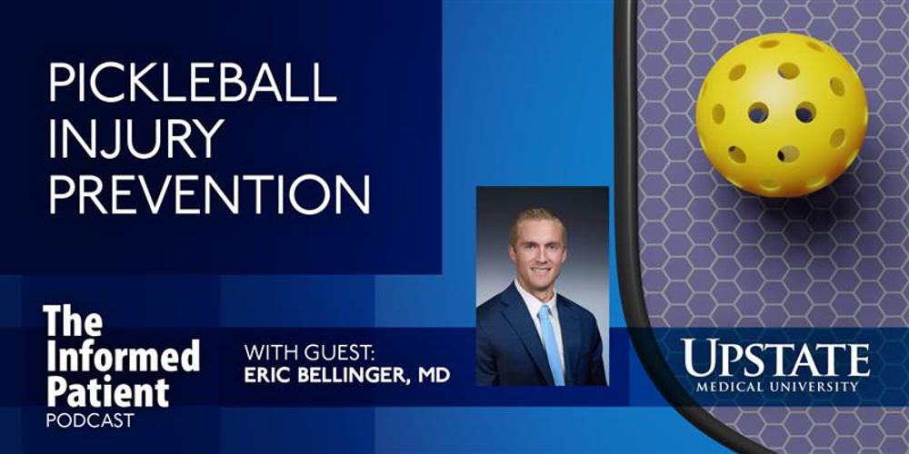 Pickleball injury prevention, with guest Eric Bellinger, MD, on Upstate's The Informed Patient podcast