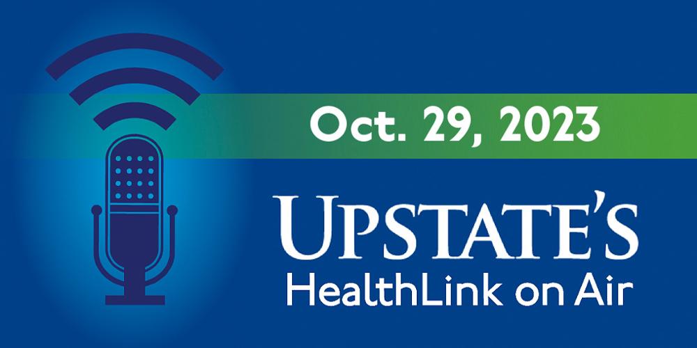 Upstate's HealthLink on Air radio show for Sunday, Oct. 29, 2023