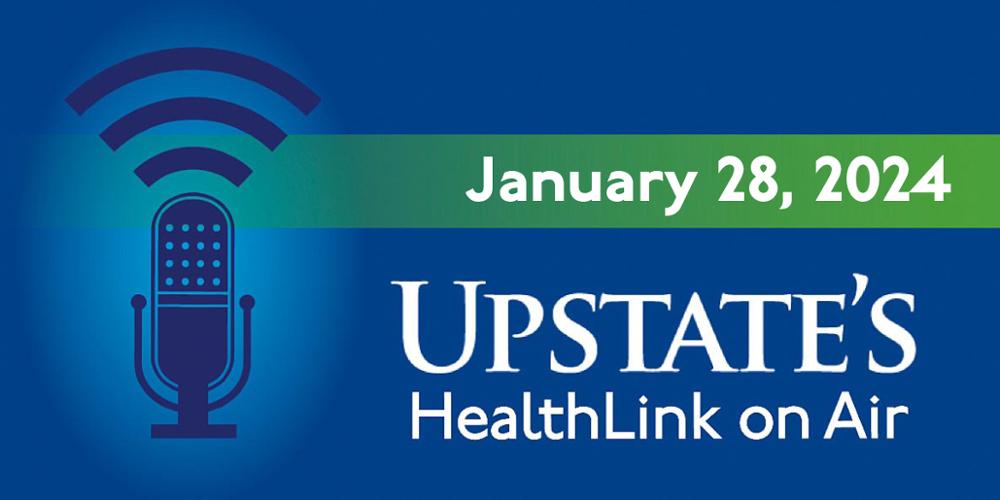 Upstate's HealthLink on Air radio show for Sunday, Jan. 28, 2024