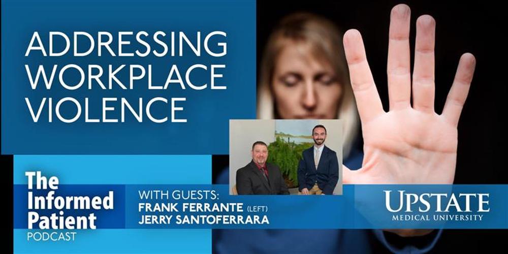 Addressing workplace violence, with guests Frank Ferrante (left) and Jerry Santoferrara, on Upstate's The Informed Patient podcast