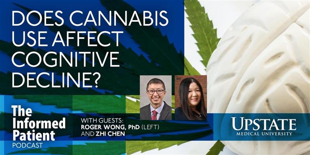 Does cannabis use affect cognitive decline? with guests Roger Wong, PhD, and Zhi Chen on Upstate's The Informed Patient podcast
