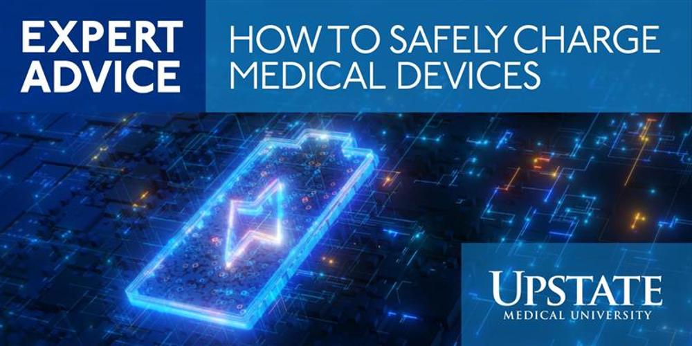 Expert Advice from Upstate Medical University: How to safely charge medical devices