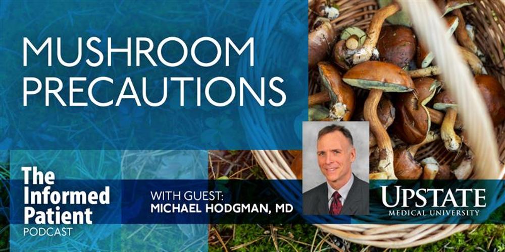 Mushroom precautions, with guest Stephanie Loveless, NP, on Upstate's The Informed Patient podcast