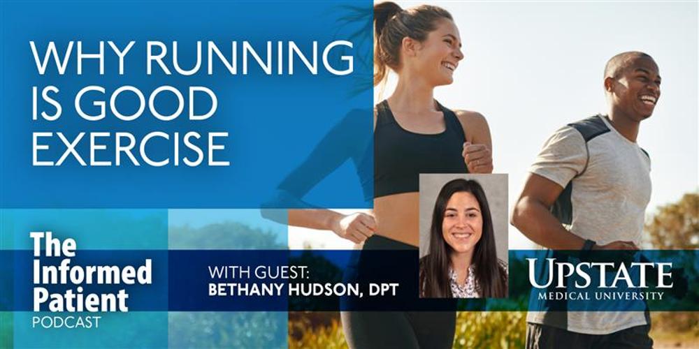 Why running is good exercise, with guest Bethany Hudson, DPT, on Upstate's The Informed Patient podcast