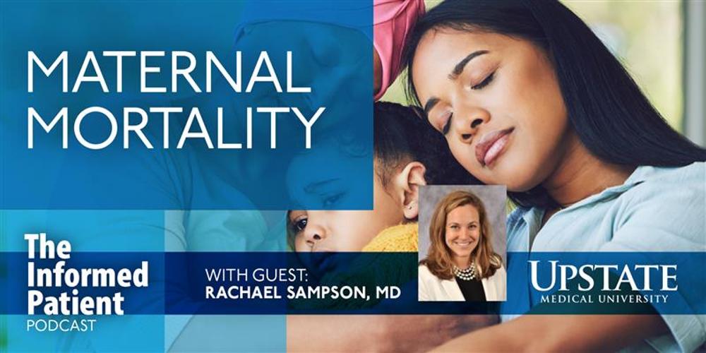 Maternal mortality, with Rachael Sampson, MD,  on Upstate's The Informed Patient podcast