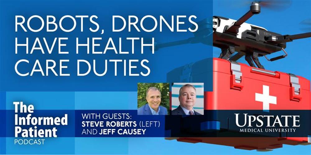 Robots, drones have health care duties, with guests Steve Roberts (left) and Jeff Causey, on The Informed Patient podcast