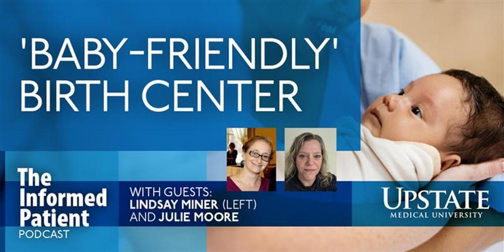 'Baby-friendly' birth center, with guests Lindsay Miner (left) and Julie Moore, on Upstate's The Informed Patient podcast