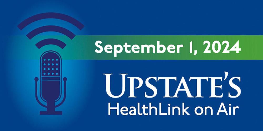 Upstate's HealthlInk on Air radio show for Sunday, Sept. 1, 2024