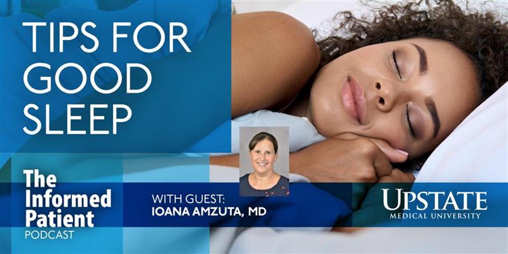 Tips for good sleep, with guest Ioana Amzuta, MD, on Upstate's The Informed Patient podcast