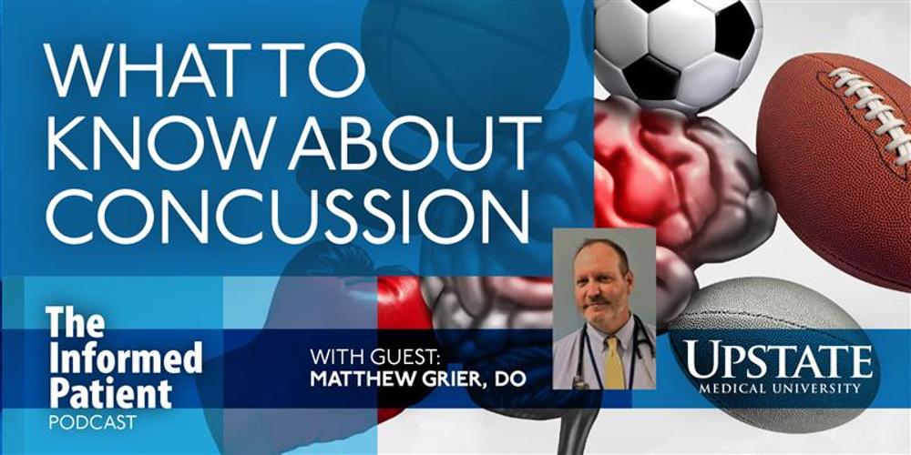 What to know about concussion, with guest Matthew Grier, DO, on Upstate's The Informed Patient podcast