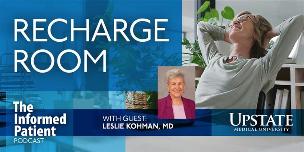 Recharge room, with guest Leslie Kohman, MD, on Upstate's The Informed Patient podcast