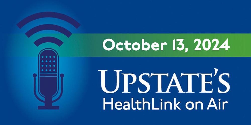 Upstate's HealthLink on Air radio show for Sunday, Oct. 13, 2024