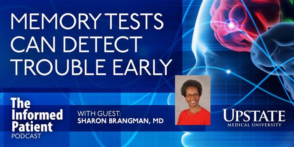 Memory tests can detect trouble early, with guest Sharon Brangman, MD, on Upstate's The Informed Patient podcast