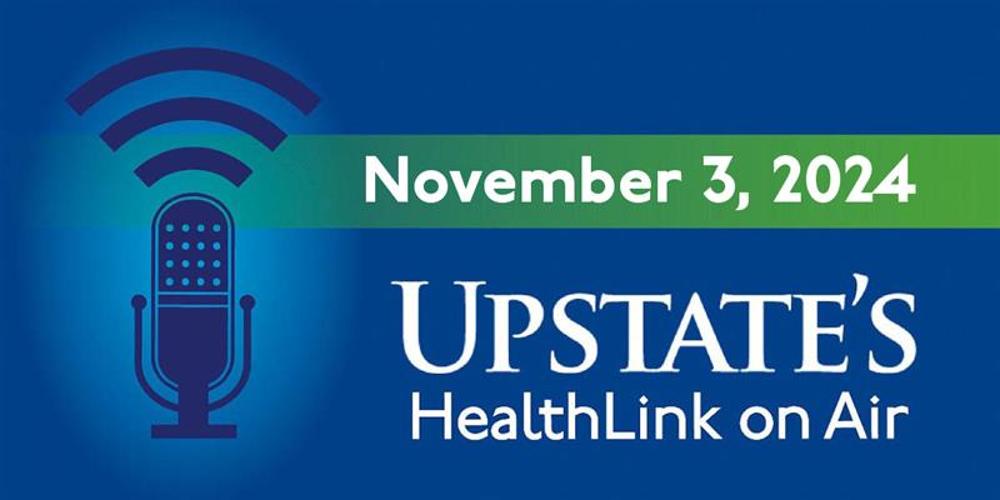 Upstate's HealthLink on Air radio show for Sunday, Nov. 3, 2024