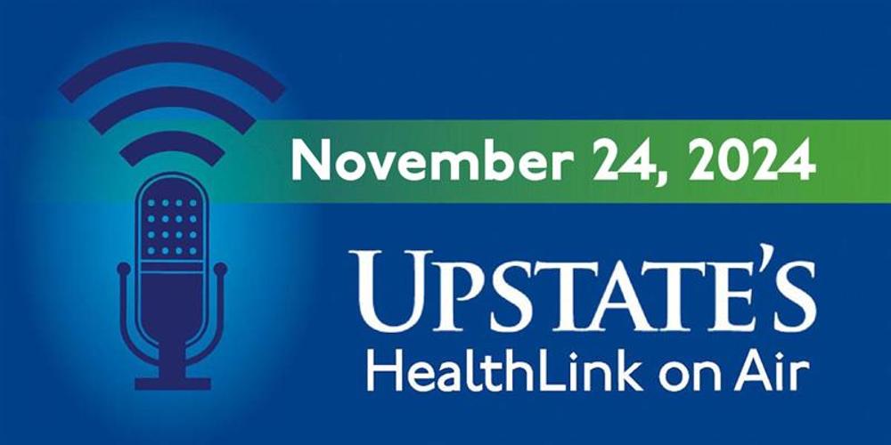 Upstate's HealthLink on Air radio show for Sunday, Nov. 24, 2024