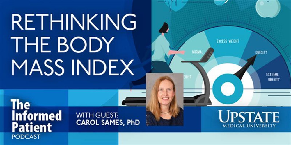 Rethinking the body mass index with guest, Carol Sames, PhD on Upstate's The Informed Patient podcast