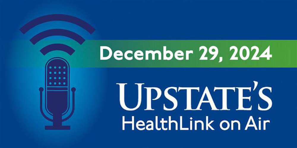 Upstate's HealthLink on Air for Sunday, December 29, 2024