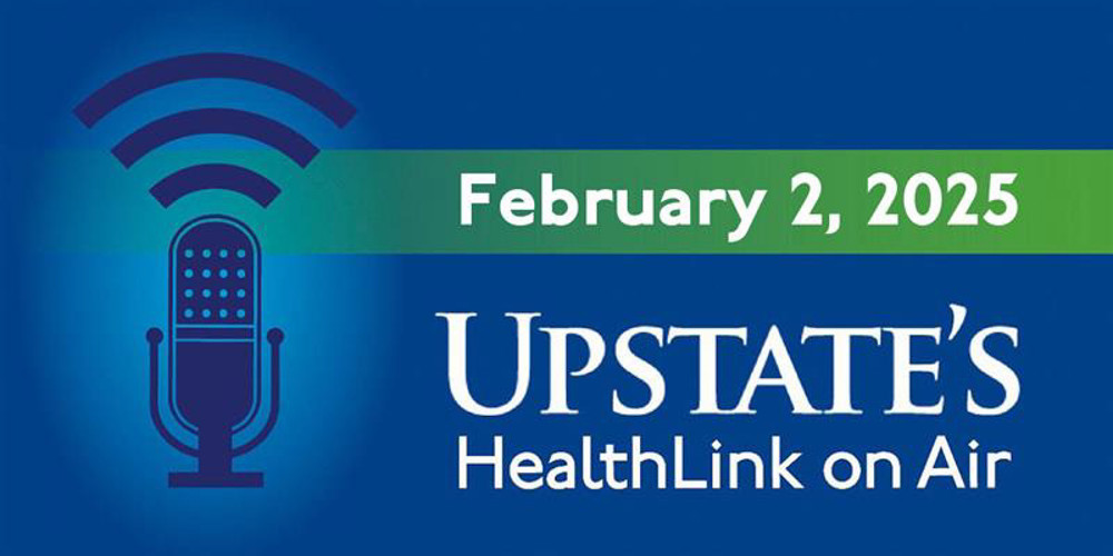 Upstate's HealthLink on Air radio show for February 2, 2025