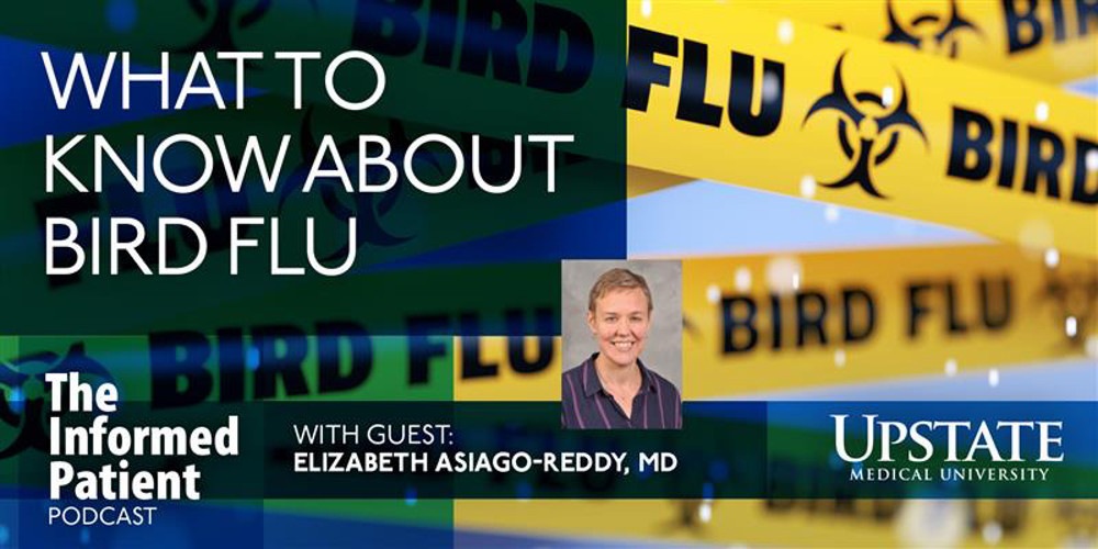 What to know about bird flu,with guest Elizabeth Asiago-Reddy, MD, on Upstate's The Informed Patient podcast