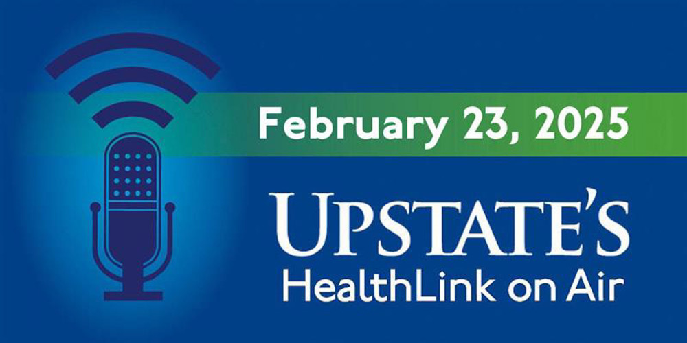 Upstate's HealthLink on Air radio show for February 23, 2025