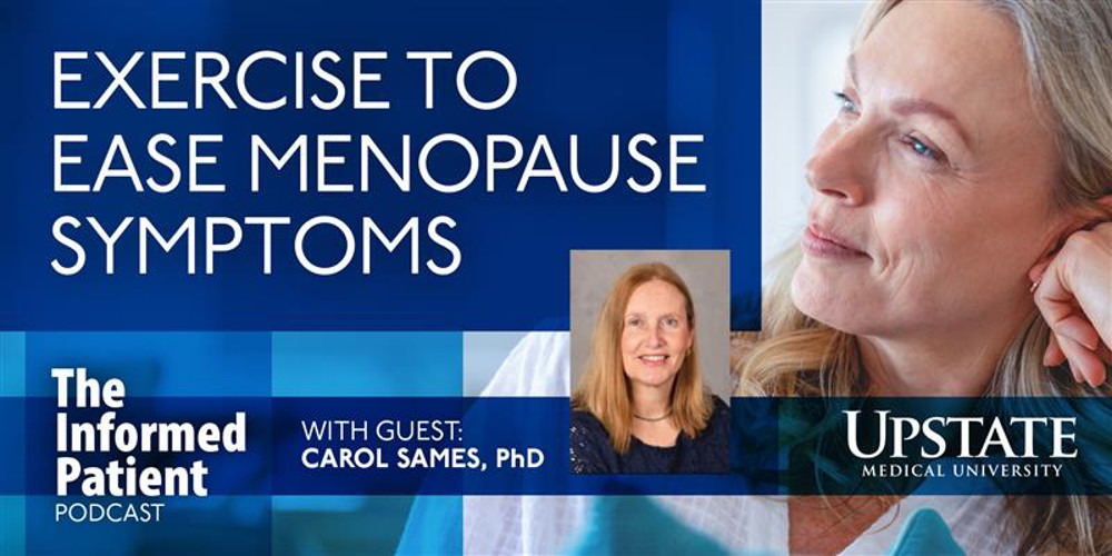 Exercise to ease menopause symptoms, with guest Carol Sames, PhD, on Upstate Medical University's The Informed Patient podcast