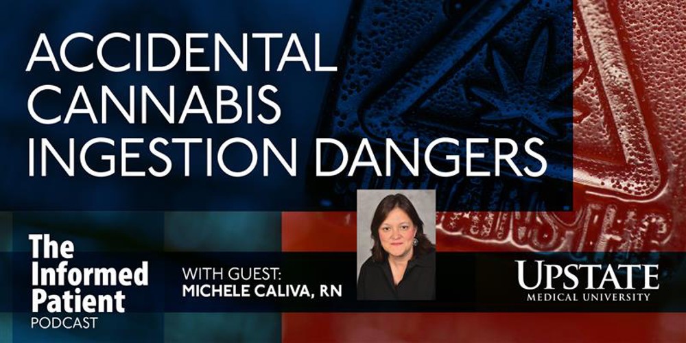 Accidental cannabis ingestion dangers, with guest Michele Caliva, RN, on Upstate Medical University's The Informed Patient podcast