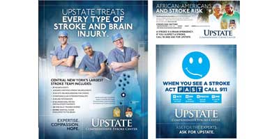 Ads stress the size and breadth of our health care team, and our leadership in the region. Ads with public service messages underscore Upstate's educational mission and strength in stroke care.