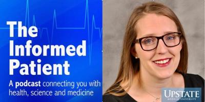 Upstate’s podcast has a new name—'The Informed Patient'—and a new feature